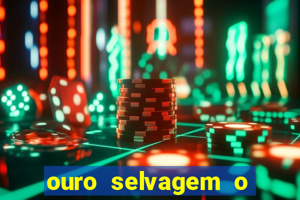 ouro selvagem o que aconteceu na vida